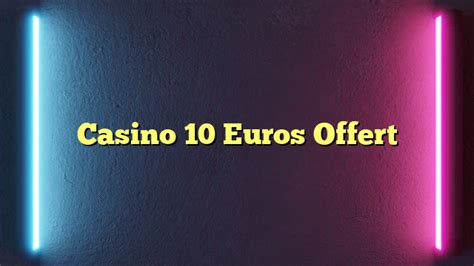 21 casino 10 euro fyxw luxembourg