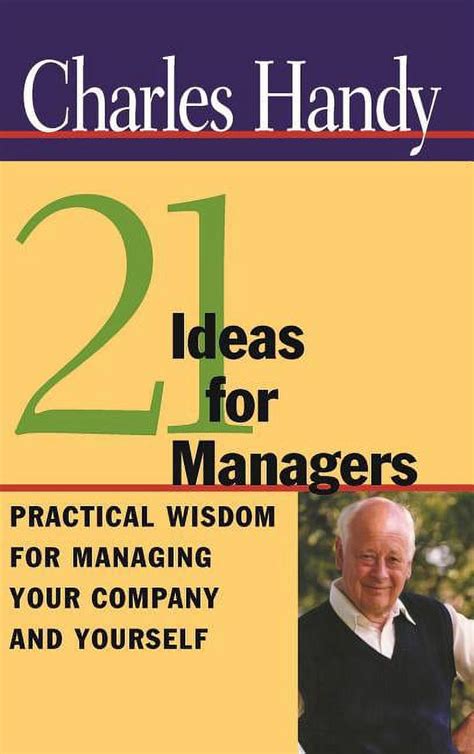21 Ideas For Managers: Practical Wisdom For Managing Your Company And Yourself