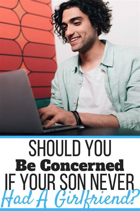 21 year old son never had a girlfriend.  Then you dial it.  You write ...