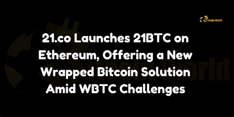 21.co launches Bitcoin wrapper on Ethereum image 3