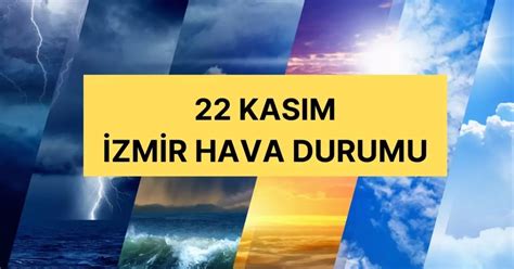 22 Kasım İzmir hava durumu İzmir'de hava nasıl olacak.