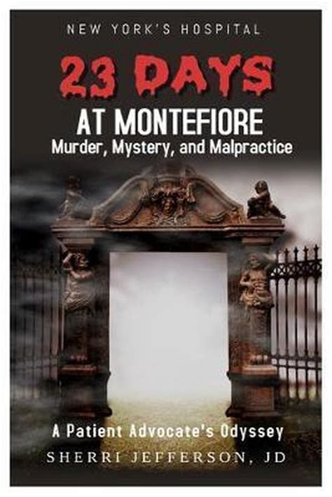 Full Download 23 Days At Montefiore Murder Mystery And Malpractice A Patient Advocates Odyssey By Sherri Jefferson