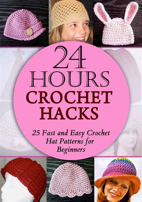 Download 24 Hours Crochet Hacks 25 Fast And Easy Crochet Hat Patterns For Beginners By Emily Rohan