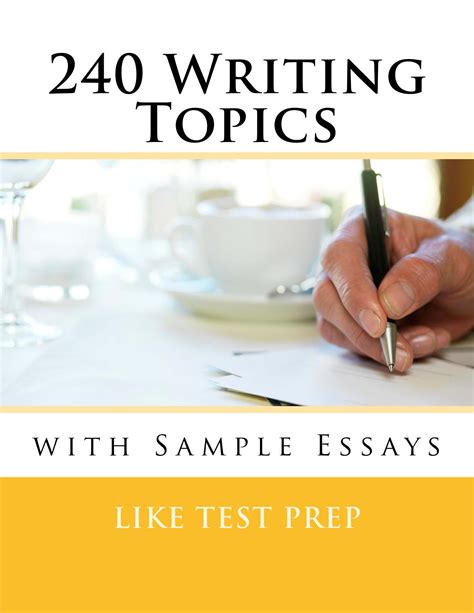 Read 240 Writing Topics With Sample Essays How To Write Essays 120 Writing Topics By Like Test Prep