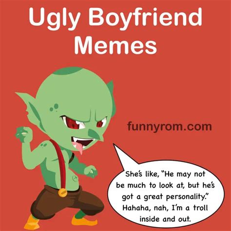 25+ Ugly Boyfriend Memes