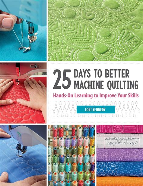 Read Online 25 Days To Better Machine Quilting Handson Learning To Improve Your Skills By Lori Kennedy