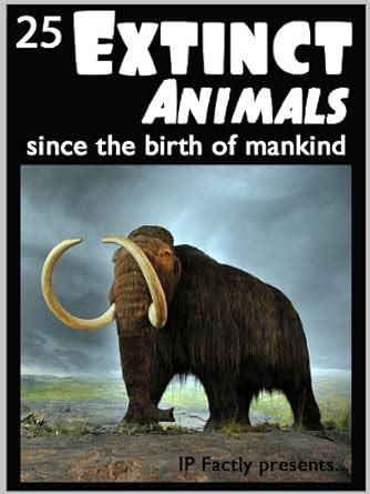 Full Download 25 Extinct Animals Since The Birth Of Mankind Animal Facts Photos And Video Links 25 Amazing Animals Series Book 8 