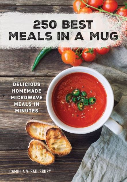 Download 250 Best Meals In A Mug Delicious Homemade Microwave Meals In Minutes By Camilla V Saulsbury