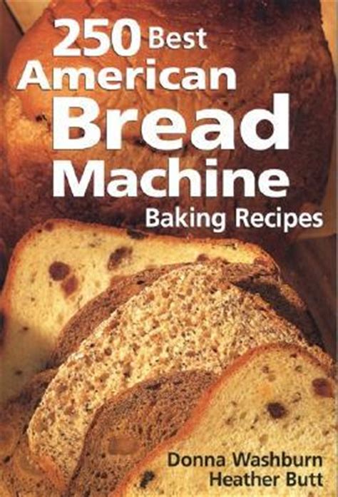 Full Download 250 Best American Bread Machine Baking Recipes 