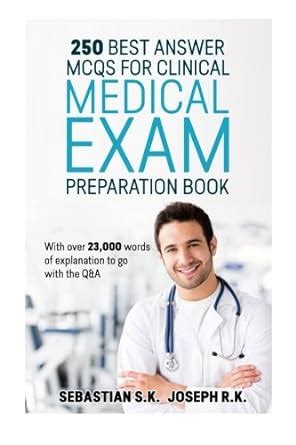 Download 250 Best Answer Mcqs For Clinical Medical Exam Preparation Book With Over 23000 Words Of Explanation To Go With The Qa 