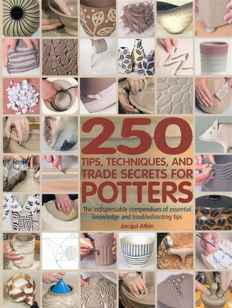 Download 250 Tips Techniques And Trade Secrets For Potters The Indispensable Compendium Of Essential Knowledge And Troubleshooting Tips 