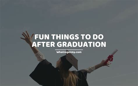 27 Fun Things to Do after Graduation - What to get my