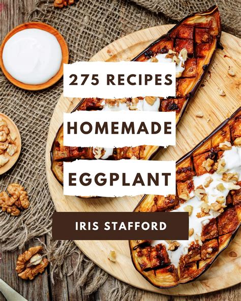 275 Homemade Eggplant Recipes: A One-of-a-kind Eggplant…