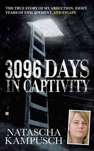 3 096 Days In Captivity The True Story Of My Abduc