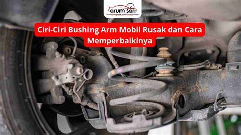 3 Ciri Bushing Arm Mobil Rusak - raincitystudios.com