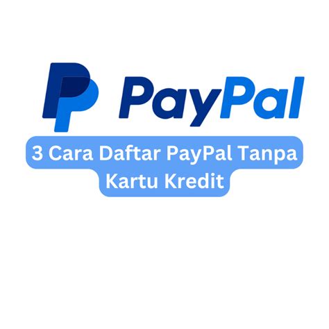 3 Cara Daftar Paypal Tanpa Kartu Kredit Lebih Cara Membuat Akun Paypal Tanpa Kartu Kredit - Cara Membuat Akun Paypal Tanpa Kartu Kredit