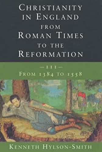 Download 3 Christianity In England From Roman Times To The Reformation From 1384 To 1558 Vol 3 