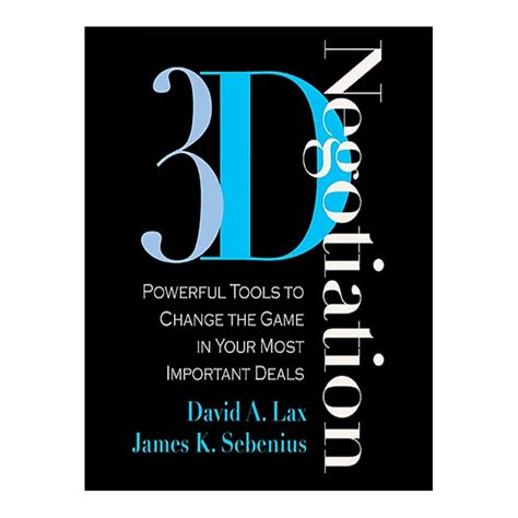 Read Online 3 D Negotiation Powerful Tools To Change The Game In Your Most Important Deals 