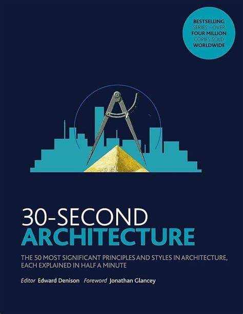 30 Second Architecture The 50 Most Signicant Principles And Styles In Architecture Each Explained In Half A Minute