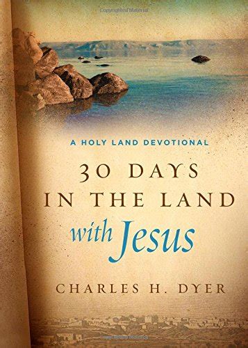 Read 30 Days In The Land With Jesus A Holy Land Devotional By Charles H Dyer