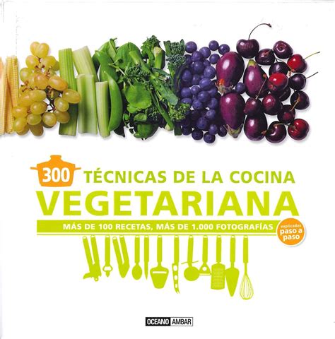 300 tecnicas de cocina vegetariana explicada paso a paso mas de 100 recetas mas de 1000 fotografias cocina. - Lumix dmc tz3 repair manual download.