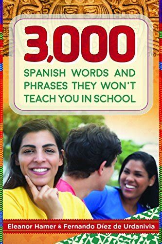 Full Download 3000 Spanish Words And Phrases They Wont Teach You In School By Eleanor Hamer