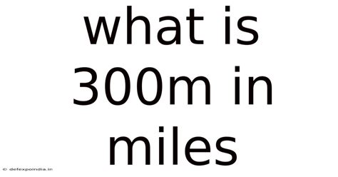 300m To Miles