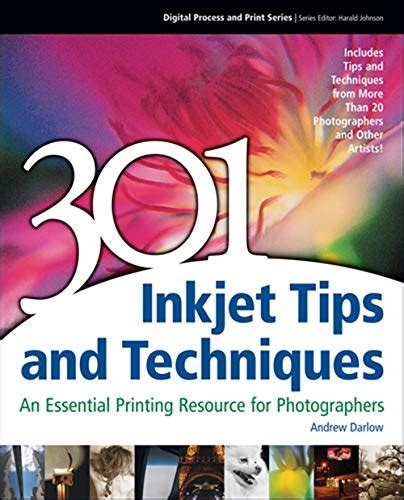 301 Inkjet Tips And Techniques An Essential Printing Resource For Photographers Digital Process And Print