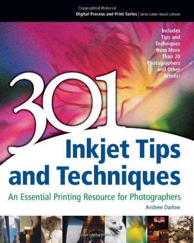 Read 301 Inkjet Tips And Techniques An Essential Printing Resource For Photographers Digital Process And Print 