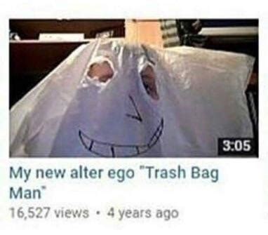 305 My New Alter Ego Trash Bag Man 16527 Views 4 Years Ago …