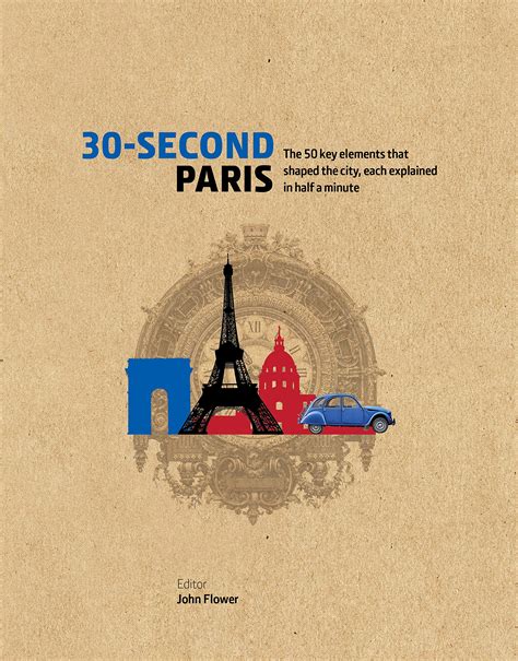 Read Online 30Second Paris The 50 Key Elements That Shaped The City Each Explained In Half A Minute By John Flower