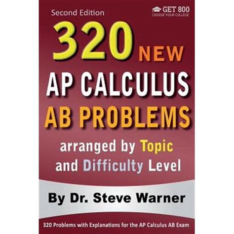 320 Ap Calculus Ab Problems Arranged By Topic And Difficulty Level 160 Test Questions With Solutions 160 Additional Questions With Answers