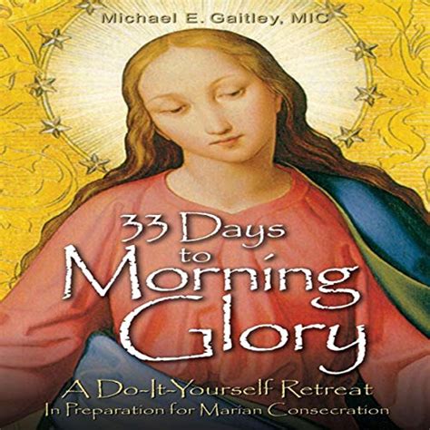Download 33 Days To Morning Glory A Do It Yourself Retreat In Preparation For Marian Consecration 