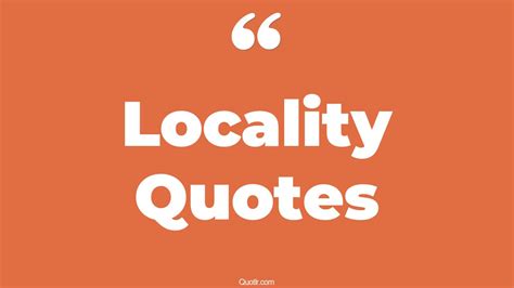 35+ Thrilling Locality Quotes That Will Unlock Your True Potential