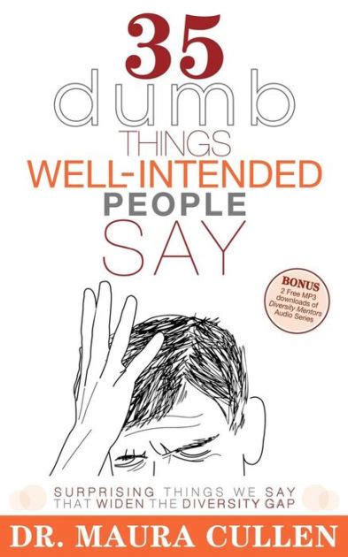 Full Download 35 Dumb Things Wellintended People Say Surprising Things We Say That Widen The Diversity Gap By Maura Cullen