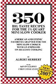 Full Download 350 Big Taste Recipes For The 15 Quart Mini Slow Cooker All American Favorites Adapted For The Mini Slow Cooker With An Emphasis On Healthy Eating 
