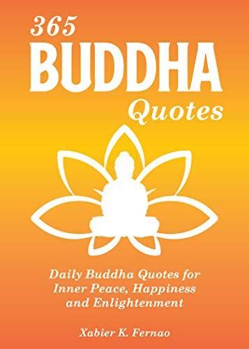 Full Download 365 Buddha Quotes Daily Buddha Quotes For Inner Peace Happiness And Enlightenment By Xabier K Fernao