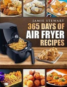 Read 365 Days Of Air Fryer Recipes Quick And Easy Recipes To Fry Bake And Grill With Your Air Fryer Paleo Vegan Instant Meal Pot Clean Eating Cookbook 