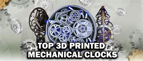 3D Printed Mechanical Designs Top 10 3D Printable Clocks on