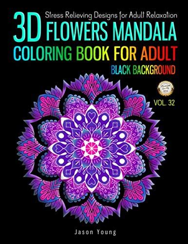 Read 3D Flowers Mandala Coloring Book For Adult Black Background Stress Relieving Designs For Adults Relaxation Mandala Designs And Patterns Coloring Books For Adults By Jason Young