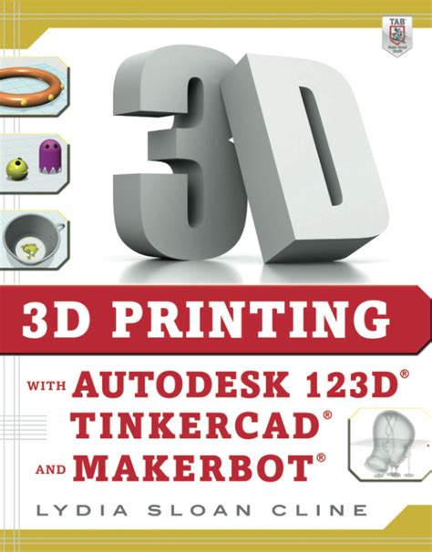 Read Online 3D Printing With Autodesk 123D Tinkercad And Makerbot 