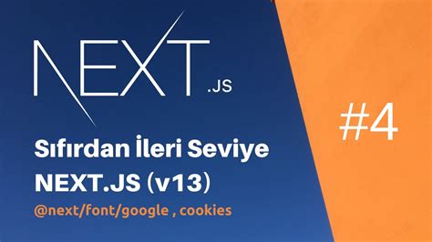 4 Sıfırdan İleri Seviye NEXT.JS (v13) next/font/google , cookies