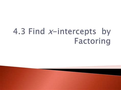 4.3.3 find x intercepts by factoring