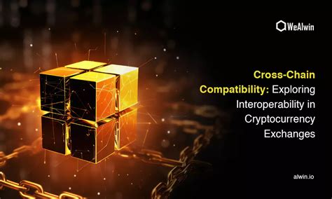 4.Interoperability and Cross-Chain Compatibility