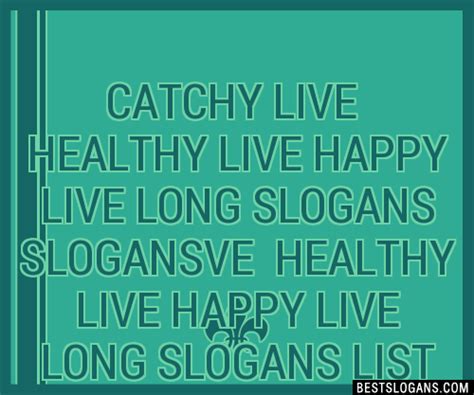 40+ Catchy Live Longer Slogans List, Phrases, Taglines & Names …