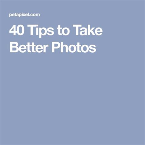 40 Tips To Take Better Photos Petapixel