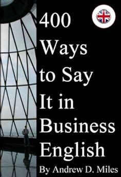 Full Download 400 Ways To Say It In Business English By Andrew D Miles 