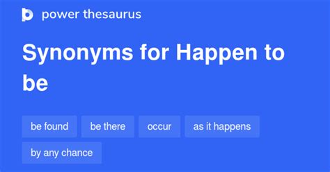 42 Words and Phrases for Happen To Be - Power Thesaurus