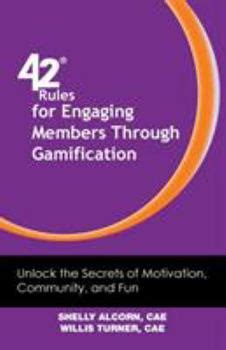 42 Rules For Engaging Members Through Gamification Unlock The Secrets Of Motivation Community And Fun
