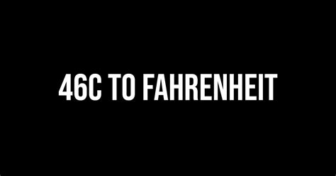 46c To Fahrenheit